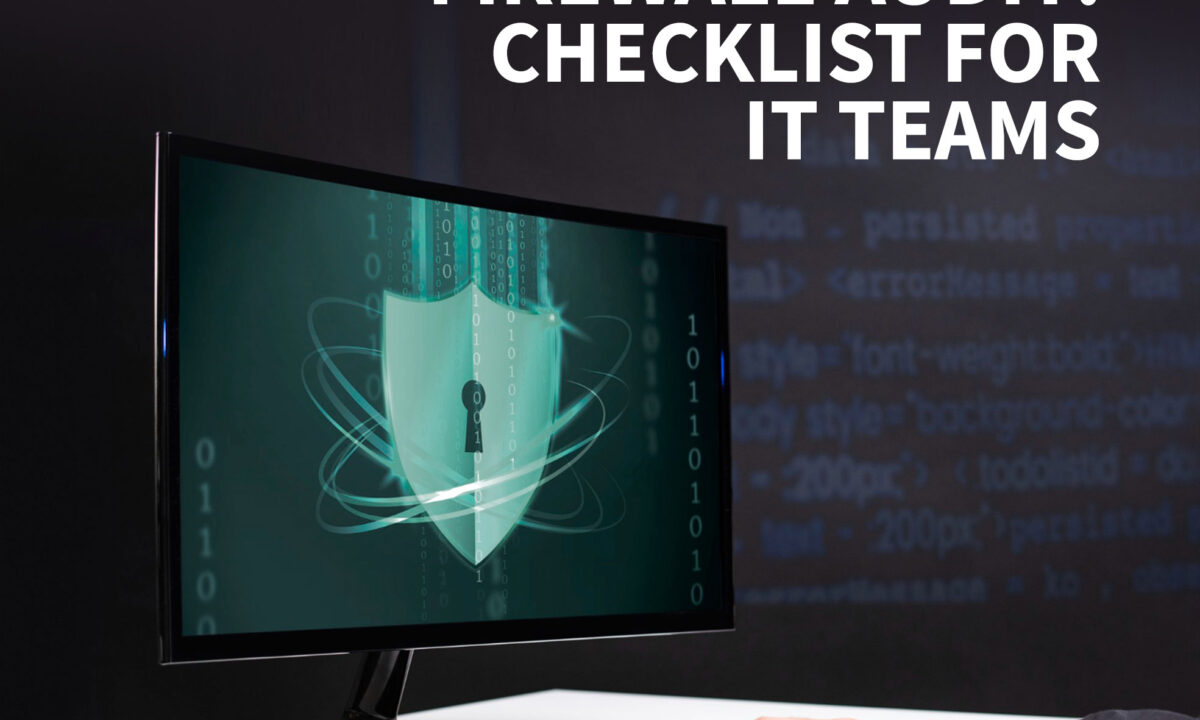 How to Conduct a Firewall Audit: Checklist for IT Teams